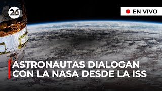 🚀 EN VIVO | Astronautas en órbita dialogan con el jefe de la NASA