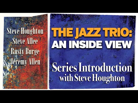 The Jazz Trio: An Inside View / Series Introduction with Steve Houghton