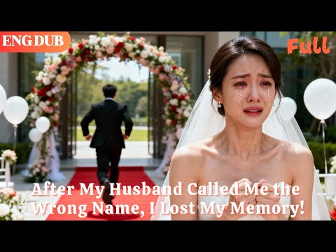 [ENG DUB]🌟At the Wedding—After My Husband Called Me the Wrong Name, I Lost My Memory!#minidrama
