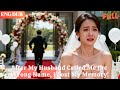 ENG DUB At The Wedding After My Husband Called Me The Wrong Name I Lost My Memory Minidrama