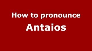 How to pronounce Antaios