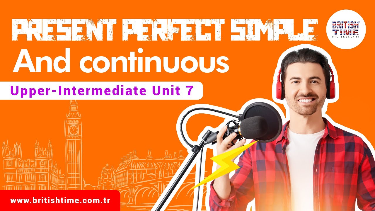Present Perfect Simple and Continuous / Upper-Intermediate Unit 7