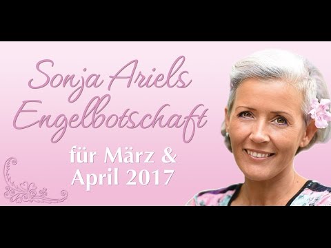 Die Engelbotschaft für März & April 2017 von Sonja Ariel von Staden
