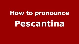 How to pronounce Pescantina