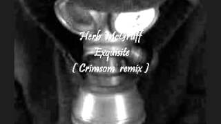 Herb McGruff - Exquisite ( Crimsom remix ).