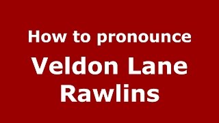How to pronounce Veldon Lane Rawlins