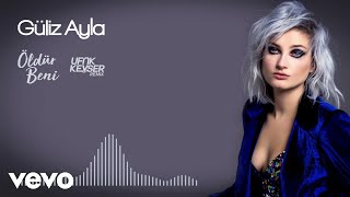Güliz Ayla - Öldür Beni (Ufuk Kevser Remix)