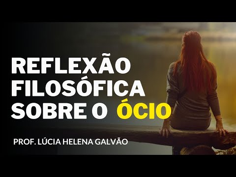 IDLENESS, A POORLY UNDERSTOOD HUMAN NEED - Prof. Lúcia Helena Galvão of New Acropolis
