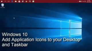 Windows 10 - Add Application Icons to your Desktop and Taskbar