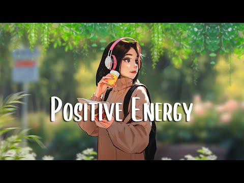 Positive Energy 🍀 Morning songs to help you relax in a refreshing mood ~ Morning Vibes