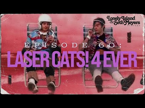Laser Cats! 4 Ever | The Lonely Island and Seth Meyers Podcast Episode 60