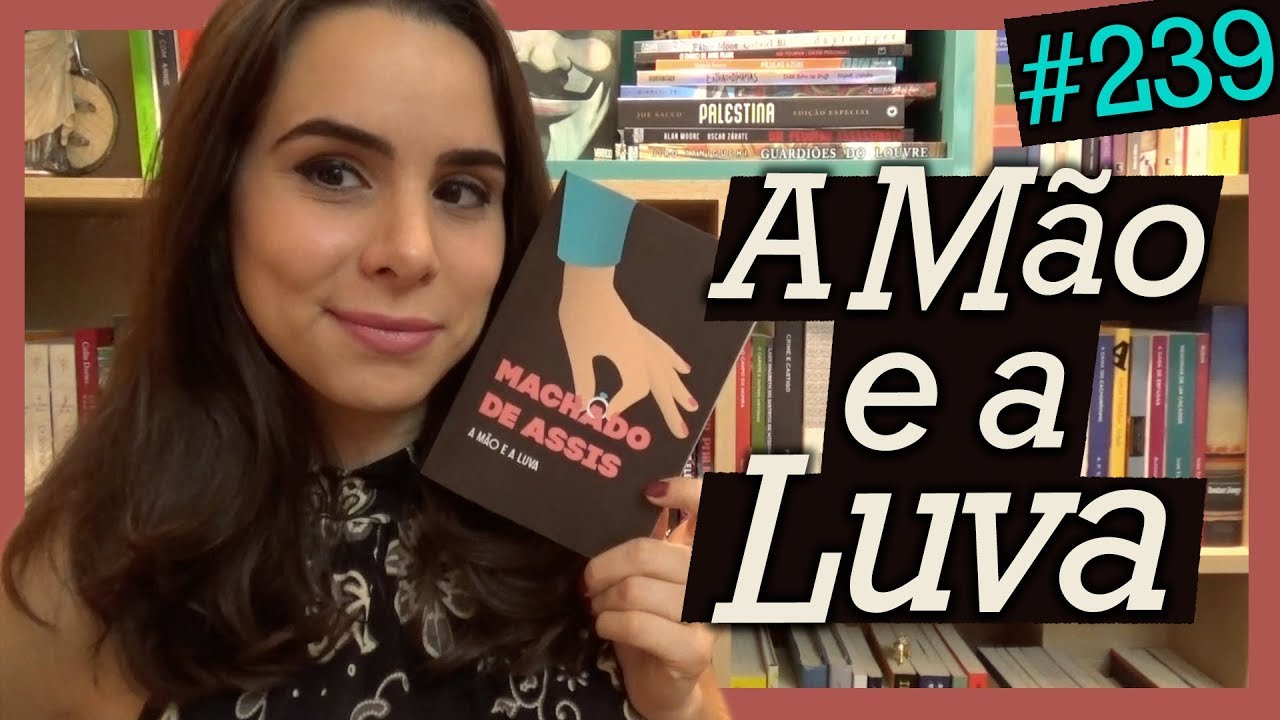 A MÃO E A LUVA, DE MACHADO DE ASSIS (#239)