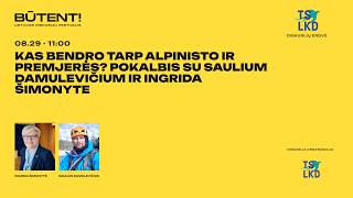 Kas bendro tarp alpinisto ir premjerės? Pokalbis su Saulium Damulevičium ir Ingrida Šimonyte