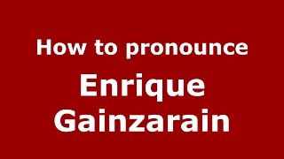 How to pronounce Enrique Gainzarain
