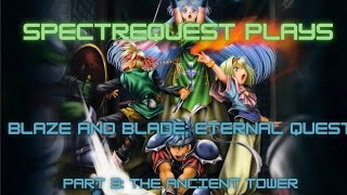 SpectreQuest Plays- Blaze and Blade: Eternal Quest (Part 3: The Ancient Tower)