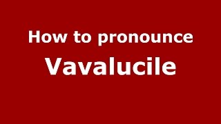 How to pronounce Văvălucile