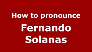 How to pronounce Fernando Solanas