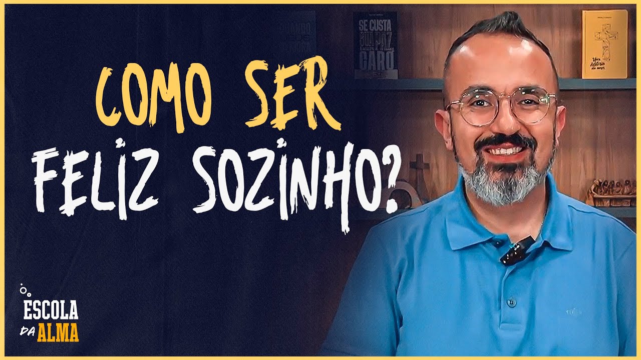 COMO SER FELIZ SOZINHO? - #11 | ESCOLA DA ALMA
