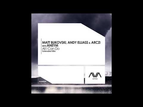 Matt Bukovski, Andy Elliass & ARCZI with Aneym - All I Can Do (Extended Mix)
