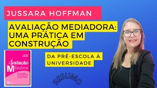 JUSSARA Hoffman. AVALIAÇÃO MEDIADORA –Uma prática em construção: da pré-escola à Universidade-RESUMO