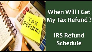 When Will I Get My Tax Refund ? IRS Refund Processing Schedule and Top 3 Reasons For Delays