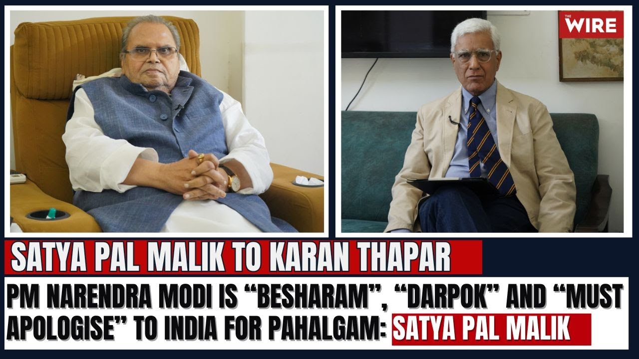 PM Narendra Modi is “Besharam”, “Darpok” and “Must Apologise” to India for Pahalgam: Satya Pal Malik