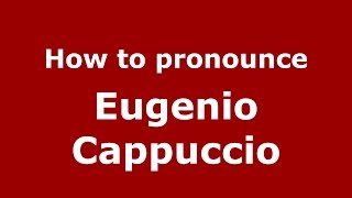 How to pronounce Eugenio Cappuccio
