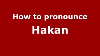 How to pronounce Hakan