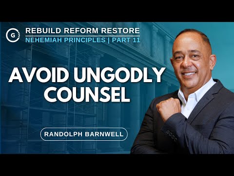 Avoid Ungodly Counsel | Nehemiah Principles Part 11 | Randolph Barnwell