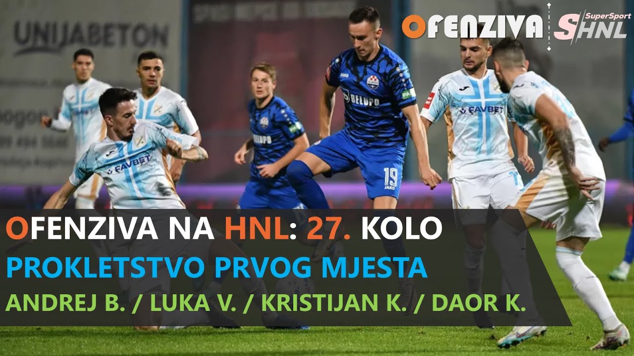 OFENZIVA NA HNL - 27. KOLO - PROKLETSTVO PRVOG MJESTA