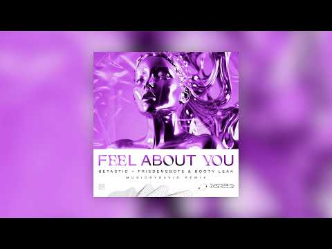 BETASTIC, Friedensbote & BOOTY LEAK - Feel About You (MusicByDavid Remix)
