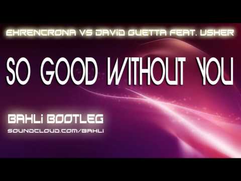 Ehrencrona Vs David Guetta feat. Usher - So Good Without You (Bahli Bootleg)