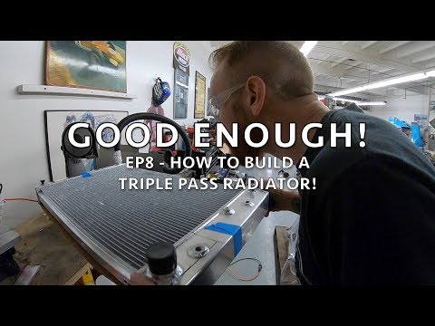 Good Enough! EP8 - How to Build a Triple Pass Radiator with Chris Forsberg and Dylan Hughes - Part 1