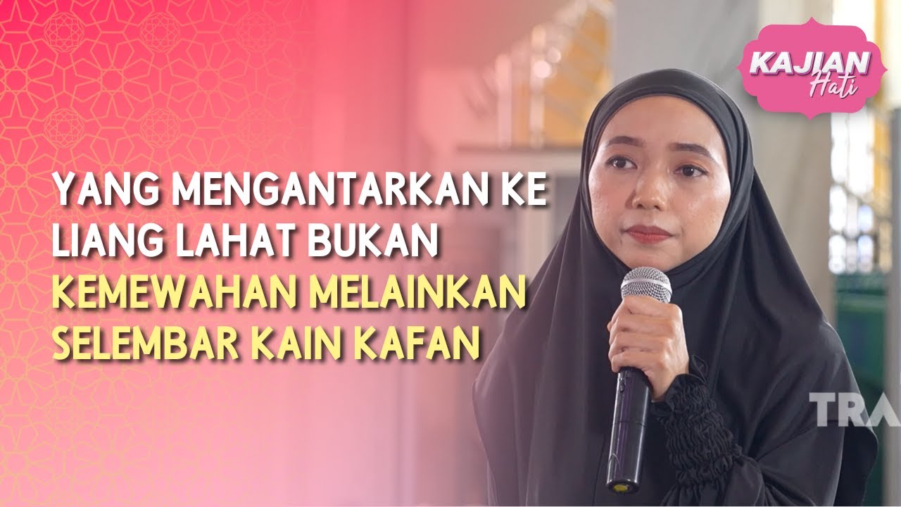 Yang Mengantarkan ke Liang Lahat Bukan Kemewahan - KAJIAN HATI (08/08/26) P2