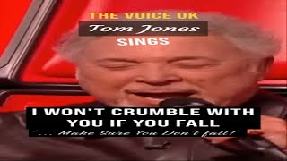 Tom Jones: &quot;I Won&#39;t Crumble With You If You Fall; make sure you did not fall!&quot; | The Voice UK.