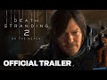 Death Stranding 2 On The Beach Story Trailer State Of Play