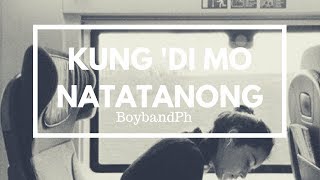 BoyBandPh -Kung &#39;Di mo Natatanong (LYRICS)