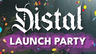 Distal LAUNCH PARTY STREAM!