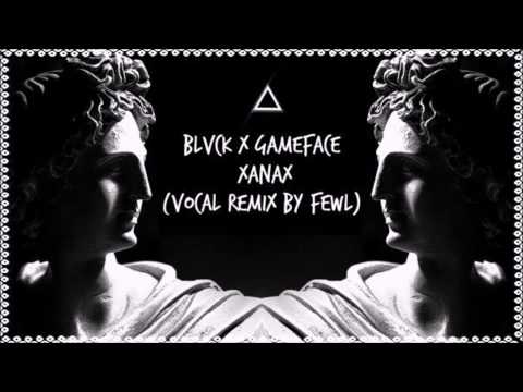 Blvck x Gameface - Xanax (Vocal Mix by Fewl)