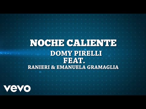 Domy Pirelli - NOCHE CALIENTE ft. Ranieri & Emanuela Gramaglia