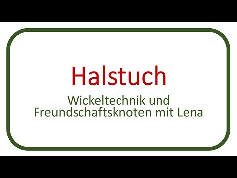Halstuch: Wickeltechnik und Freundschaftsknoten