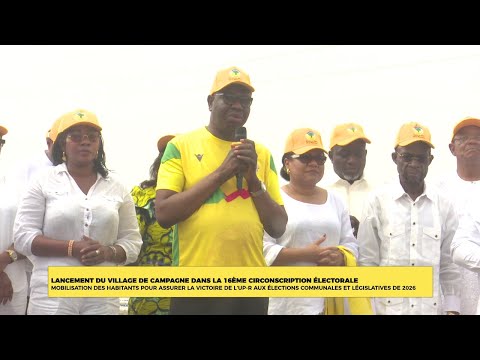 LANCEMENT DU VILLAGE DE CAMPAGNE DANS LA 16ÈME  CIRCONSCRIPTION ÉLECTORALE