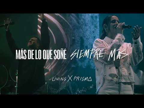 LIVING X PRISMA - Más De Lo Que Soñé / Siempre Más (En vivo desde CDMX)