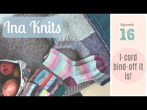 Ina Knits Podcast - Episode 16 I-cord bind-off it is!