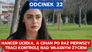 PANNA MŁODA, ODCINEK 22: HANCER UCIEKA, A CIHAN PO RAZ PIERWSZY TRACI KONTROLĘ NAD WŁASNYM ŻYCIEM