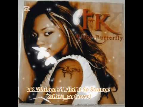 TK Mhinga-I Find It So Strange (Sahm_za Cover)