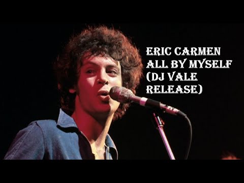 Eric Carmen - All By Myself (Dj Vale Release) 4K