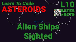 Learn to Code Asteroids - Lesson 10 - Alien Ships Sighted