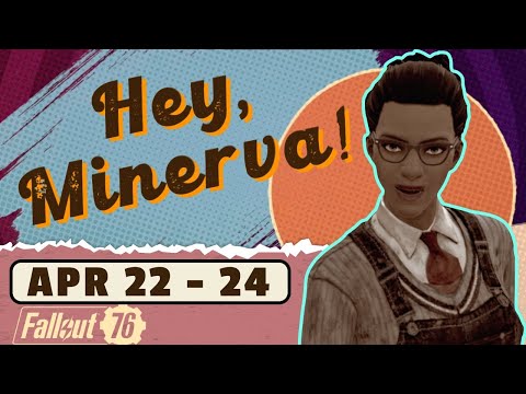 Fallout 76 Hey Minerva: Location, Plans, and Conversation // Apr 22-24