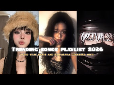 ✧Trending songs playlist 2026..🎀✨ audio that Gen-z and Gen-alpha obsessed with ✧ ✨🌚 